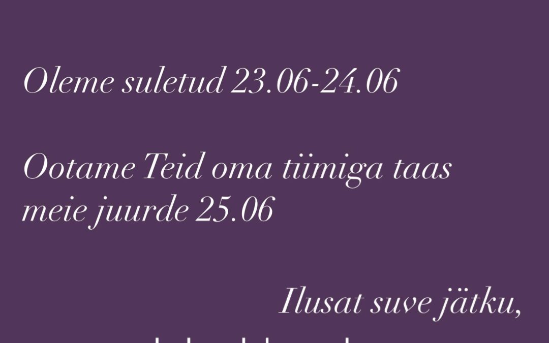 Oleme suletud 23.06-24.06